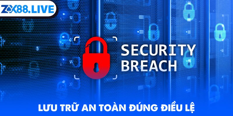 Lưu trữ an toàn đúng chính sách bảo mật ZX88