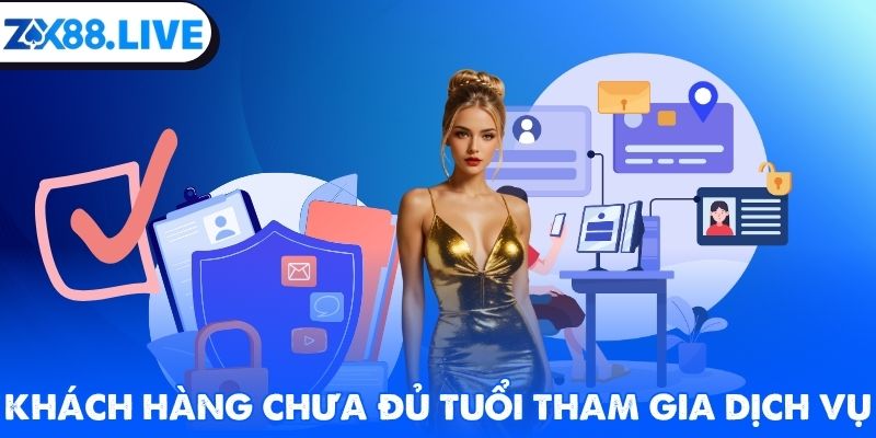 Khách hàng chưa đủ tuổi tham gia dịch vụ