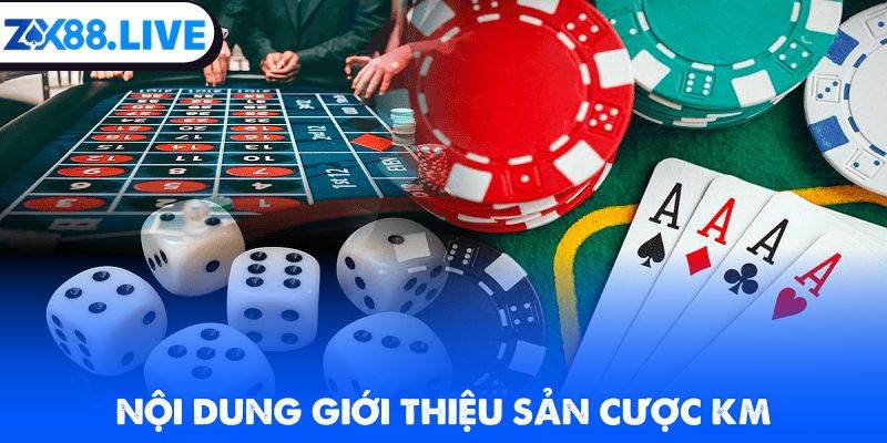 Nội dung giới thiệu sảnh cược KM