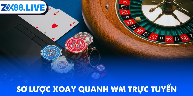 Sơ lược xoay quanh WM trực tuyến